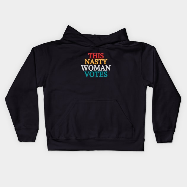 This Nasty Woman Votes Feminist Political Liberal Voting Nasty Women Vote Feminist Political 2020 Kids Hoodie by Mary shaw